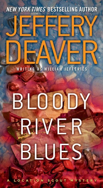 Bloody river blues : a location scout mystery / Jeffery Deaver, writing as William Jefferies.