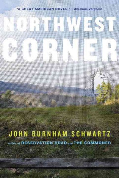 Northwest corner : a novel / John Burnham Schwartz.