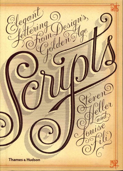 Scripts  : elegant lettering from design's golden age / Steven Heller and Louise Fili.