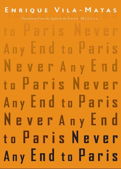 Never any end to Paris / Enrique Vila-Matas ; translated from the Spanish by Anne McLean.