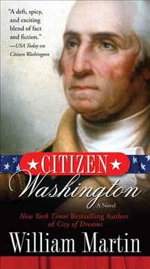 Citizen Washington : a novel / William Martin.