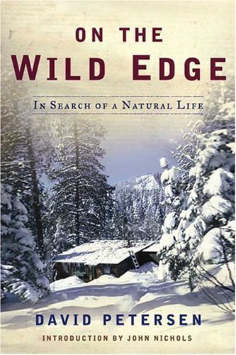 On the wild edge : in search of a natural life / David Petersen.