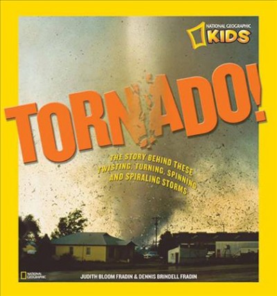 Tornado! : the story behind these twisting, turning, spinning, and spiraling storms / by Judith Bloom Fradin & Dennis Brindell Fradin.