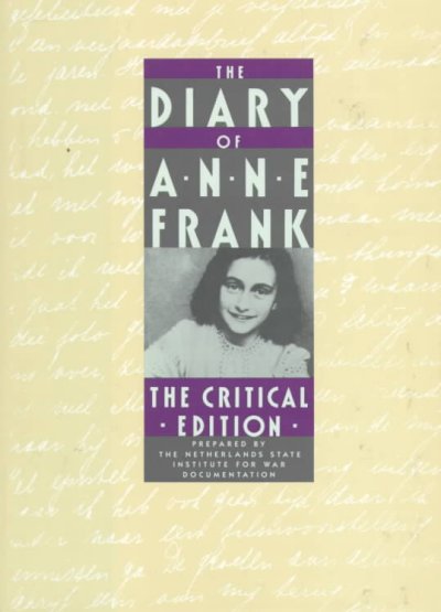 The diary of Anne Frank : the critical edition / prepared by the Netherlands State Institute for War Documentation ; introduced by Harry Paape, Gerrold van der Stroom, and David Barnouw ; with a summary of the report by the State Forensic Science Laboratory of the Ministry of Justice ; compiled by H.J.J. Hardy ; edited by David Barnouw and Gerrold van der Stroom ; translated by Arnold J. Pomerans and B.M. Mooyaart-Doubleday.