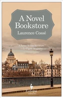 A novel bookstore / Laurence Cossé ; translated from the French by Alison Anderson.