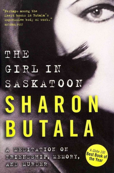 The girl in Saskatoon : a meditation on friendship, memory and murder / Sharon Butala.