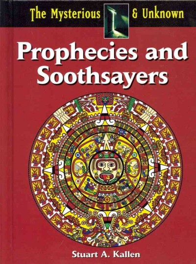 Prophecies and soothsayers / by Stuart A. Kallen.
