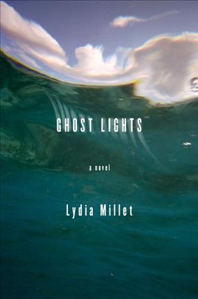 Ghost lights : a novel / Lydia Millet.