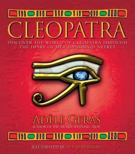 Cleopatra / Adèle Geras ; illustrated by M. P. Robertson.