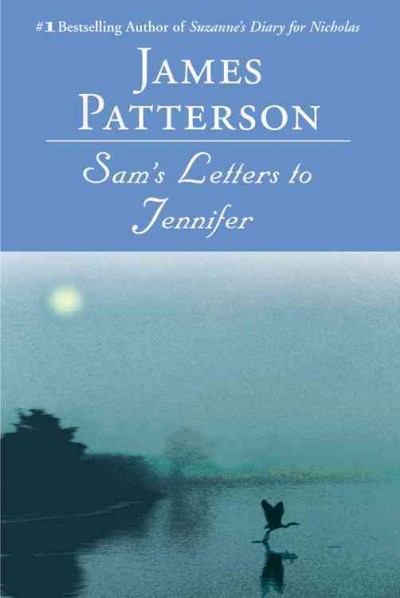 Sam's letters to Jennifer : a novel / James Patterson.