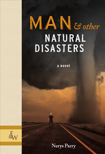 Man and other natural disasters : a novel / Nerys Parry.