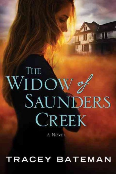 The widow of Saunders Creek : a novel / Tracey Bateman.