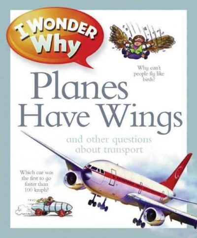 I wonder why planes have wings : and other questions about transportation / Christopher Maynard.