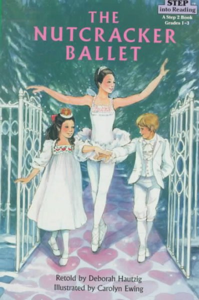 The Nutcracker ballet / retold by Deborah Hautzig ; illustrated by Carolyn Ewing.