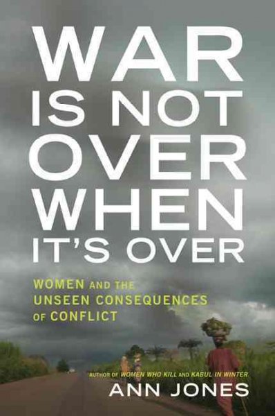 War is not over when it's over : women speak out from the ruins of war / Ann Jones.