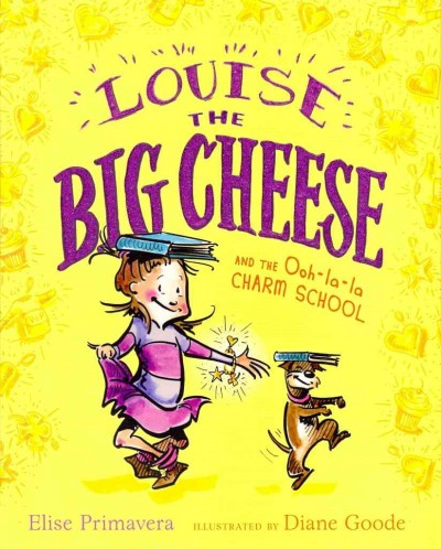 Louise the big cheese and the Ooh-la-la Charm School / Elise Primavera ; illustrated by Diane Goode.