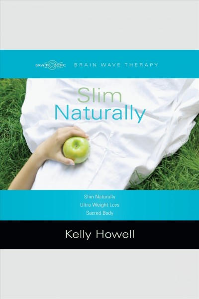 Slim naturally [electronic resource] : slim naturally, ultra weight loss, sacred body / Kelly Howell.