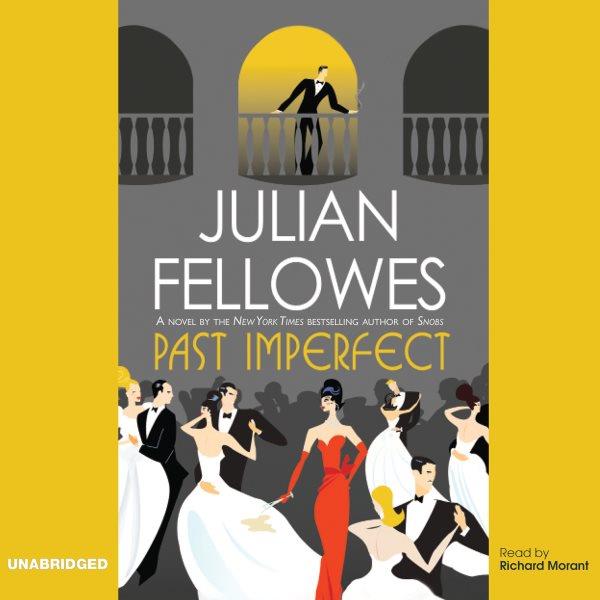 Past imperfect [electronic resource] / by Julian Fellowes.