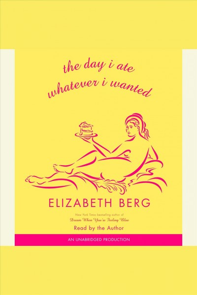 The day I ate whatever I wanted [electronic resource] : stories / Elizabeth Berg.