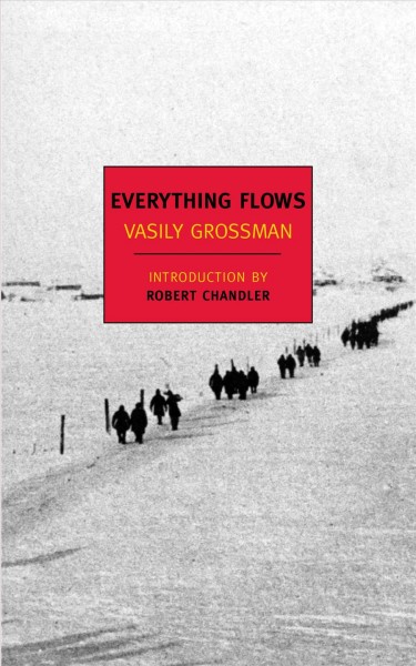 Everything flows [electronic resource] / Vasily Grossman ; translated from the Russian by Robert and Elizabeth Chandler with Anna Aslanyan.