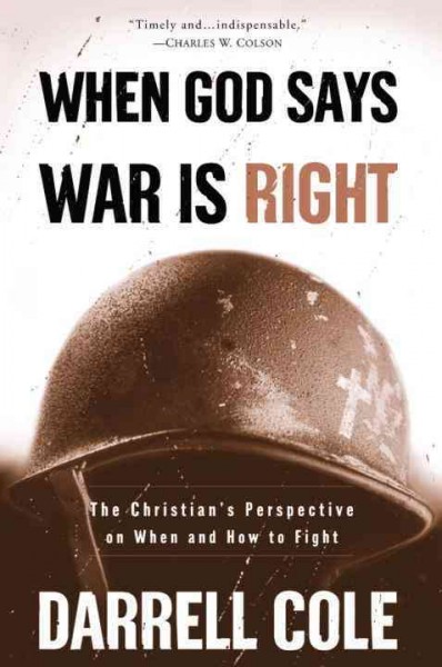 When God says war is right [electronic resource] : the Christian's perspective on when and how to fight / Darrell Cole.