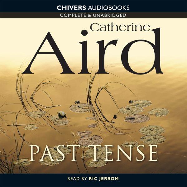 Past tense [electronic resource] / Catherine Aird ; read by Ric Jerrom.