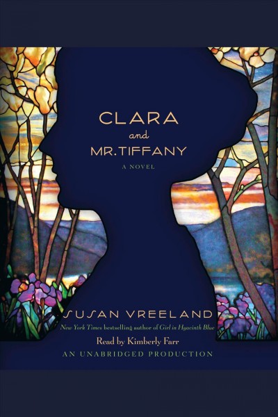 Clara and Mr. Tiffany [electronic resource] : [a novel] / by Susan Vreeland.