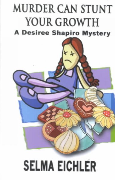 Murder can stunt your growth : a Desiree Shapiro mystery / Selma Eichler.
