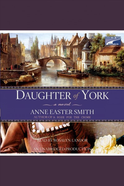 Daughter of York [electronic resource] : a novel / Anne Easter Smith.