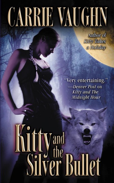Kitty and the silver bullet [electronic resource] / Carrie Vaughn.