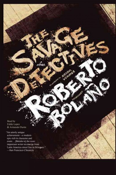 The savage detectives [electronic resource] : a novel / Roberto Bolaño ; translated by Natasha Wimmer.