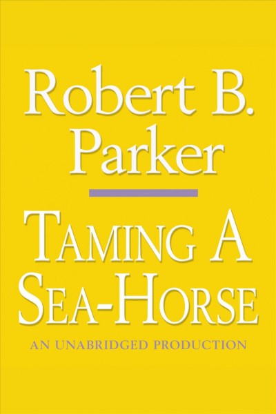 Taming a sea-horse [electronic resource] : a Spenser novel / Robert B. Parker.