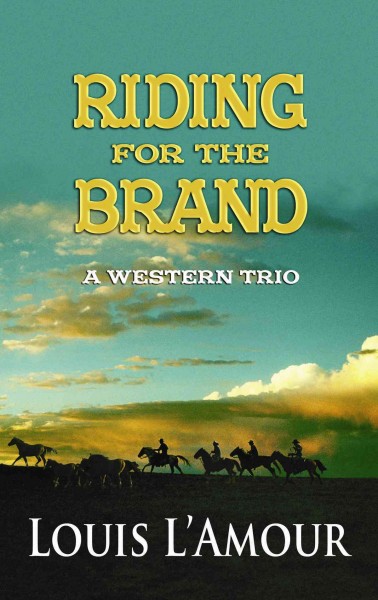 Riding for the brand : a western trio / Louis L'Amour. 