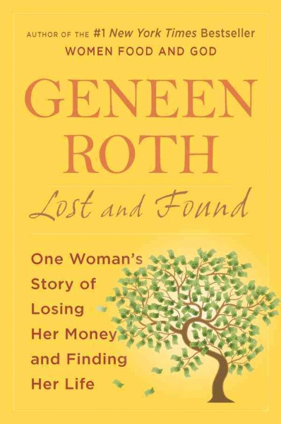 Lost and found [electronic resource] : unexpected revelations about food and money / Geneen Roth.