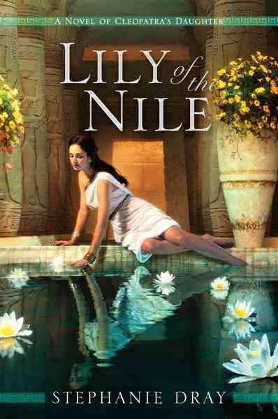 Lily of the Nile [electronic resource] / Stephanie Dray.
