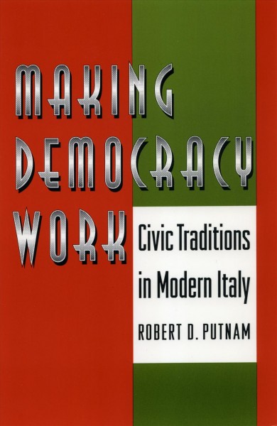 Making democracy work : civic traditions in modern Italy / Robert D. Putnam with Robert Leonardi and Raffaella Y. Nanetti.