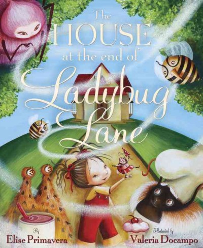 The house at the end of Ladybug Lane / by Elise Primavera ; illustrations by Valeria Docampo.