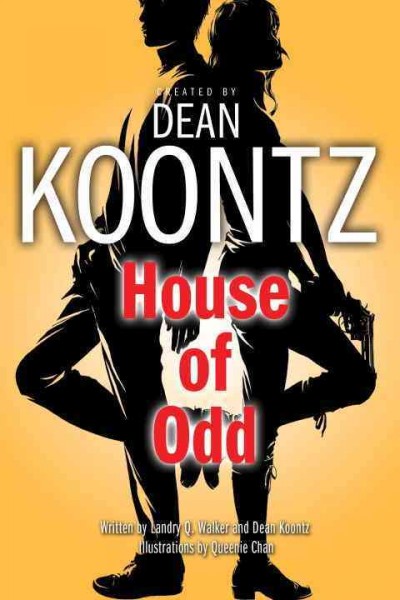 House of Odd / created by Dean Koontz ; written by Landry Q. Walker and Dean Koontz ; illustrations by Queenie Chan.
