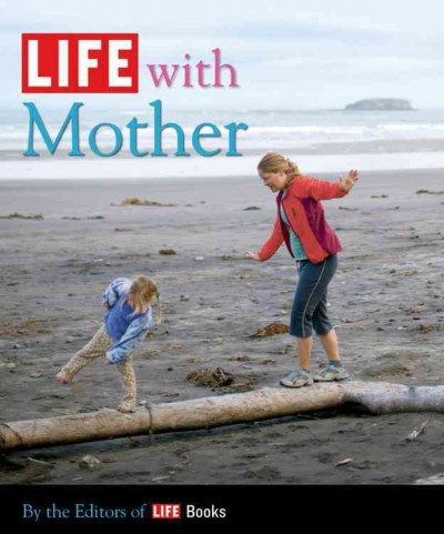 Life with mother / [by the editors of Life Books].