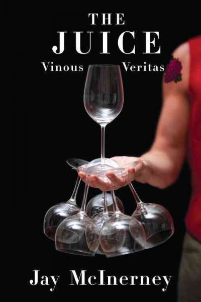 The juice : vinous veritas / by Jay McInerney.