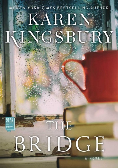 The bridge : a novel / Karen Kingsbury.