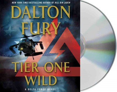 Tier One Wild  [sound recording (CD)] : a Delta Force novel / written by Dalton Fury ; read by Ari Fliakos.