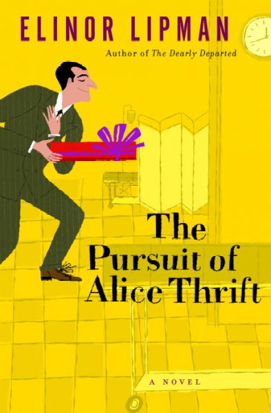 The pursuit of Alice Thrift / Elinor Lipman