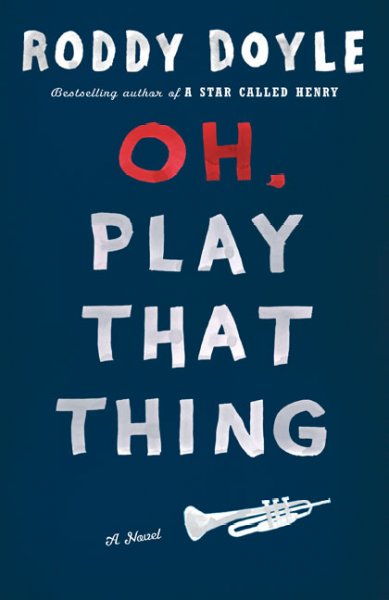 Oh, play that thing / Roddy Doyle