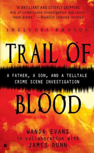 Trail of blood : a father, a son, and a tell-tale crime scene investigation / Wanda Webb Evans in collaboration with James Dunn.