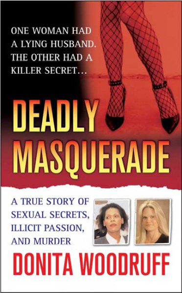 Deadly masquerade Paperback : a true story of illicit passion, buried secrets, and murder / Donita Woodruff.