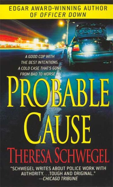 Probable cause [Paperback] / Theresa Schwegel.