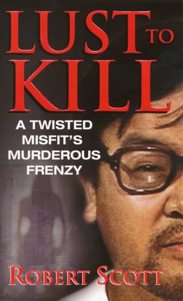 Lust to kill [Paperback] : a twisted misfit's murderous frenzy