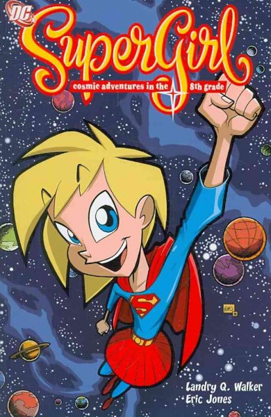 Supergirl : cosmic adventures in the 8th grade / Landry Q.Walker, writer ; Eric Jones, artist ; Joey Mason, colorist.