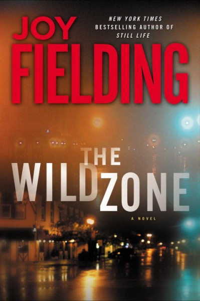 The wild zone [Hard Cover] : a novel / by Joy Fielding.